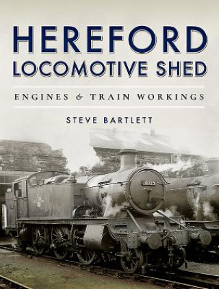 Kniha Hereford Locomotive Shed Steve Bartlett