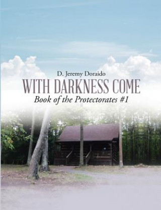 Książka With Darkness Come Book of the Protectorates #1 D. JEREMY DORAIDO