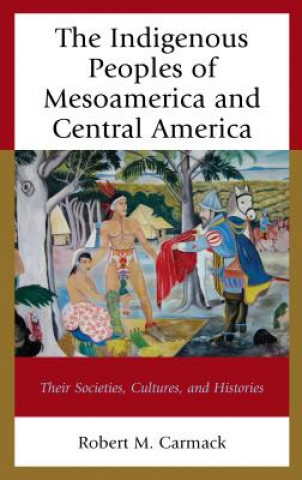 Carte Indigenous Peoples of Mesoamerica and Central America Robert M. Carmack