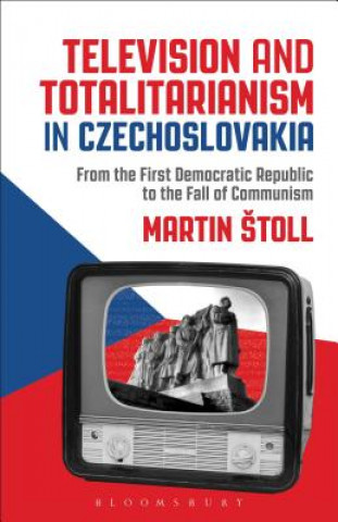 Könyv Television and Totalitarianism in Czechoslovakia Martin Štoll
