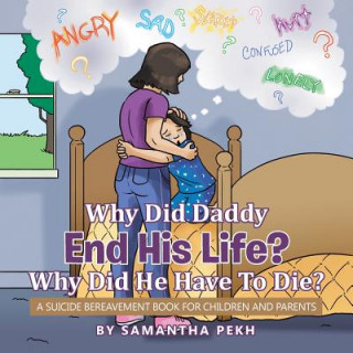 Книга Why Did Daddy End His Life? Why Did He Have To Die? SAMANTHA PEKH