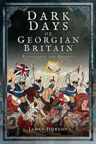 Kniha Dark Days of Georgian Britain James Hobson