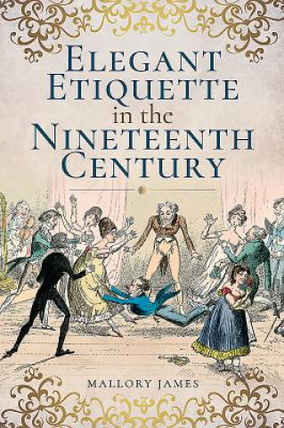 Kniha Elegant Etiquette in the Nineteenth Century Mallory James