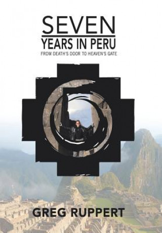 Книга 7 Years in Peru Greg Ruppert