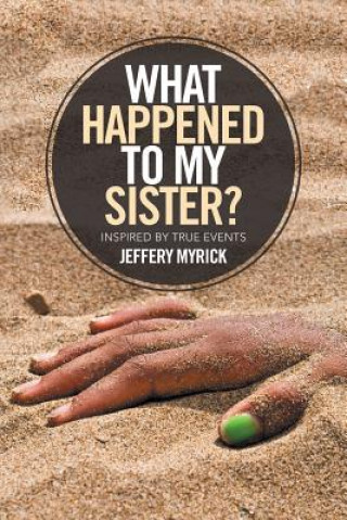 Kniha What Happened to My Sister? Jeffery Myrick