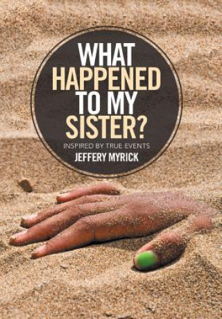 Carte What Happened to My Sister? Jeffery Myrick