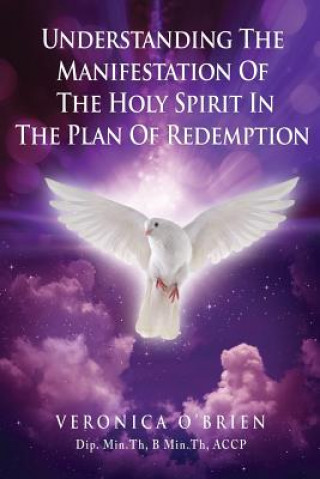 Könyv Understanding The Manifestation Of The Holy Spirit In The Plan Of Redemption VERONICA O'BRI ACCP