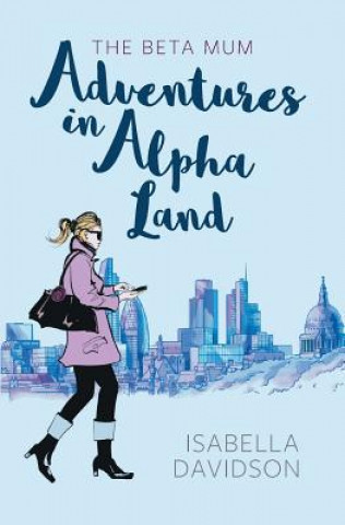 Könyv Beta Mum: Adventures in Alpha Land Isabella Davidson