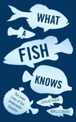 Kniha What a Fish Knows Jonathan Balcombe