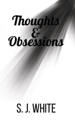 Carte Thoughts and Obsessions S. J. White