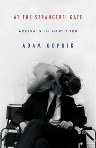 Könyv At the Strangers' Gate Adam Gopnik