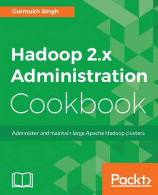Könyv Hadoop 2.x Administration Cookbook Gurmukh Singh