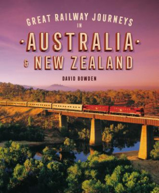 Carte Great Railway Journeys in Australia & New Zealand DAVID BOWDEN