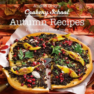 Knjiga Angela Gray's Cookery School: Autumn Recipes Angela Gray