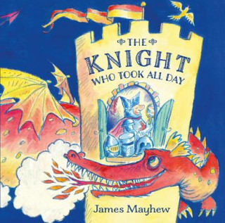 Kniha Knight Who Took All Day James Mayhew