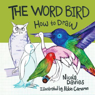 Knjiga How to Draw: The Word Bird Nicola Davies