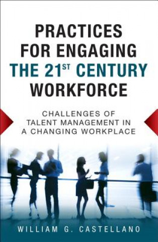 Book Practices for Engaging the 21st Century Workforce William G. Castellano