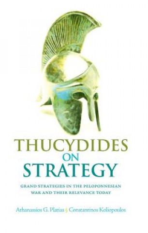 Book Thucydides on Strategy: Grand Strategies in the Peloponnesian War and Their Relevance Today Platias Athanassios