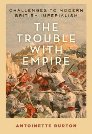 Könyv Trouble with Empire Antoinette Burton