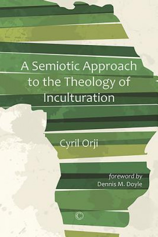 Knjiga Semiotic Approach to the Theology of Inculturation Cyril Orji