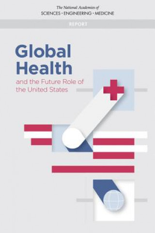 Könyv Global Health and the Future Role of the United States National Academies of Sciences Engineeri