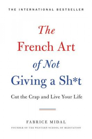 Buch The French Art of Not Giving a Sh*t: Cut the Crap and Live Your Life Fabrice Midal