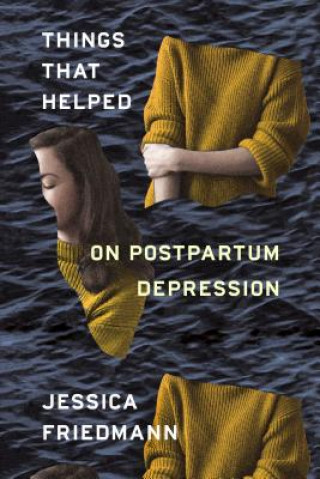 Kniha Things That Helped: On Postpartum Depression Jessica Friedmann