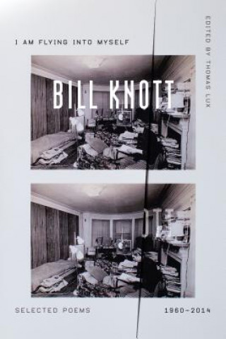 Kniha I Am Flying Into Myself: Selected Poems, 1960-2014 Bill Knott
