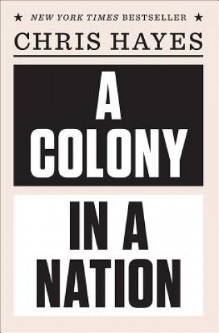 Kniha Colony in a Nation Chris Hayes
