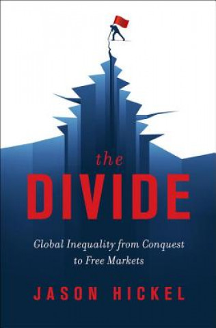 Kniha The Divide: Global Inequality from Conquest to Free Markets Jason Hickel