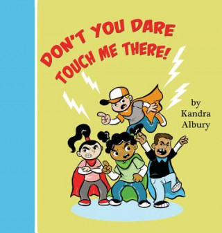 Книга "Don't You Dare Touch Me There!" Kandra C Albury