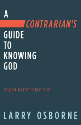 Książka A Contrarian's Guide to Knowing God: Spirituality for the Rest of Us Larry Osborne