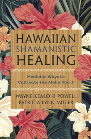 Kniha Hawaiian Shamanistic Healing Wayne Kealohi Powell