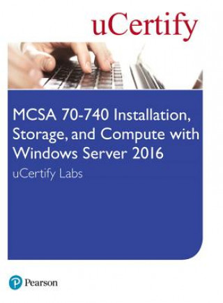 Kniha MCSA 70-740 Installation, Storage, and Compute with Windows Server 2016 uCertify Labs Access Card Ucertify
