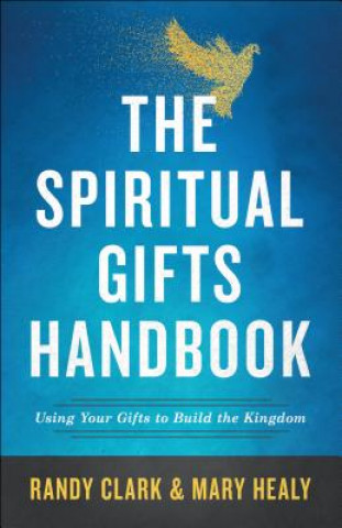 Kniha Spiritual Gifts Handbook - Using Your Gifts to Build the Kingdom Randy Clark