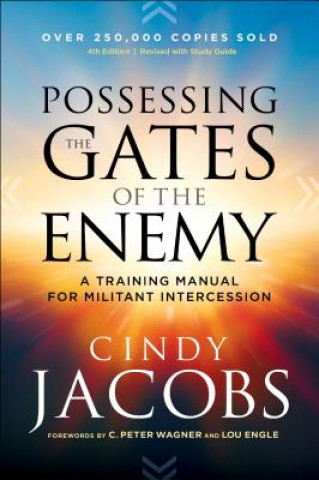 Carte Possessing the Gates of the Enemy - A Training Manual for Militant Intercession Cindy Jacobs