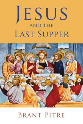 Könyv Jesus and the Last Supper Brant Pitre