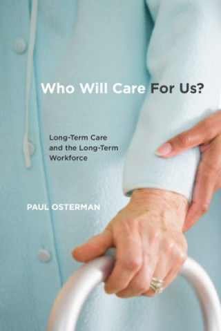 Książka Who Will Care for Us?: Long-Term Care and the Long-Term Workforce Paul Osterman