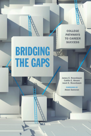 Kniha Bridging the Gaps: College Pathways to Career Success James E. Rosenbaum