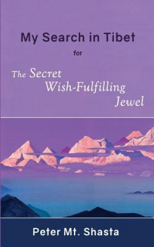 Kniha My Search in Tibet for the Secret Wish-Fulfilling Jewel Peter Mt. Shasta