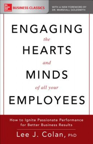 Carte Engaging the Hearts and Minds of All Your Employees: How to Ignite Passionate Performance for Better Business Results Lee Colan