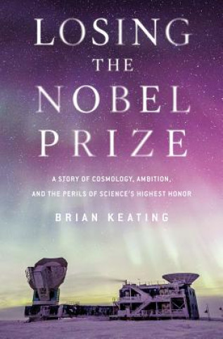Könyv Losing the Nobel Prize Brian Keating