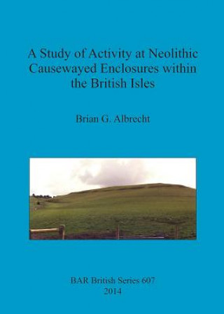 Carte Study of Activity at Neolithic Causewayed Enclosures Within the British Isles Brian G. Albrecht