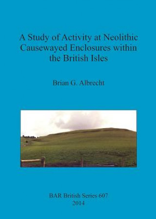 Książka Study of Activity at Neolithic Causewayed Enclosures Within the British Isles Brian G. Albrecht