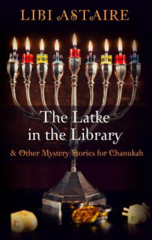 Carte The Latke in the Library: & Other Mystery Stories for Chanukah Libi Astaire