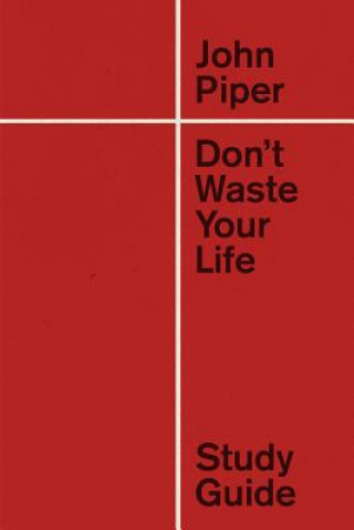 Carte Don't Waste Your Life Study Guide John Piper