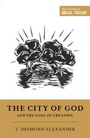 Könyv City of God and the Goal of Creation T. desmond Alexander
