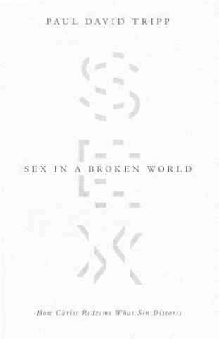 Kniha Sex in a Broken World Paul David Tripp