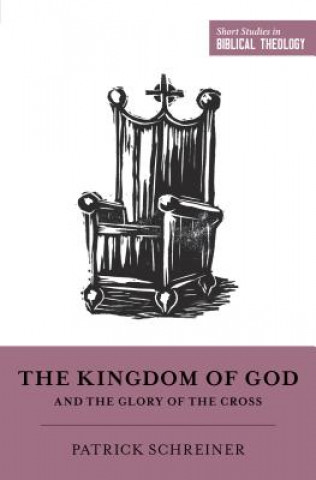 Knjiga Kingdom of God and the Glory of the Cross Patrick Schreiner