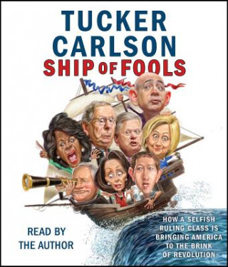 Audio Ship of Fools: How a Selfish Ruling Class Is Bringing America to the Brink of Revolution Tucker Carlson